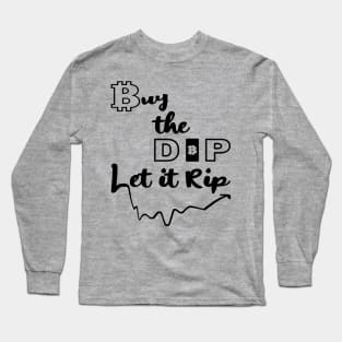 Buy the Dip, Let it Rip Long Sleeve T-Shirt